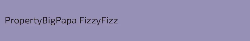 PropertyBigPapa FizzyFizz